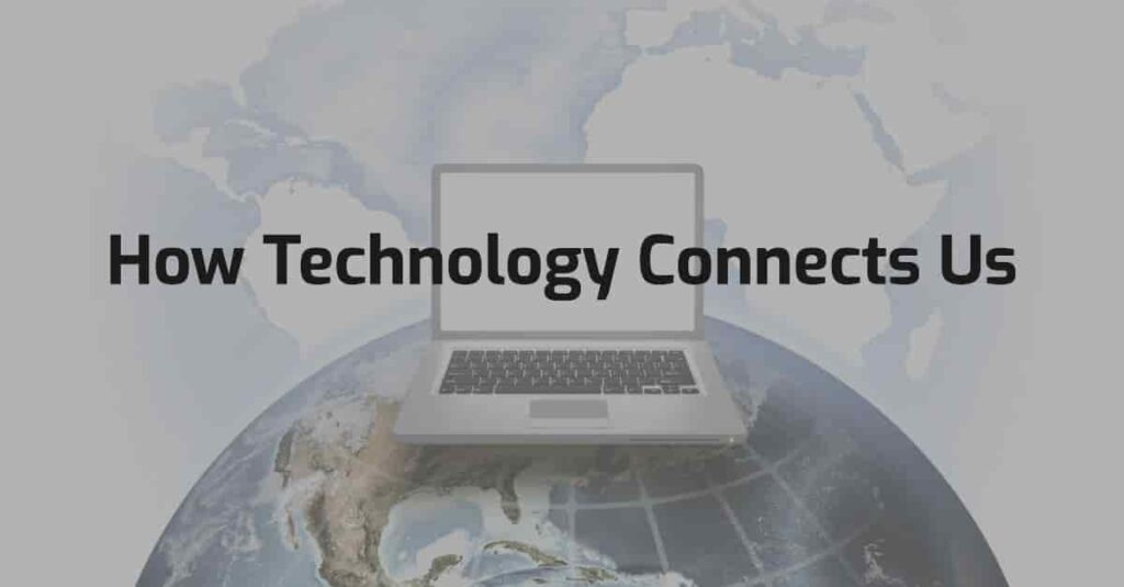 How Technology Connects Us