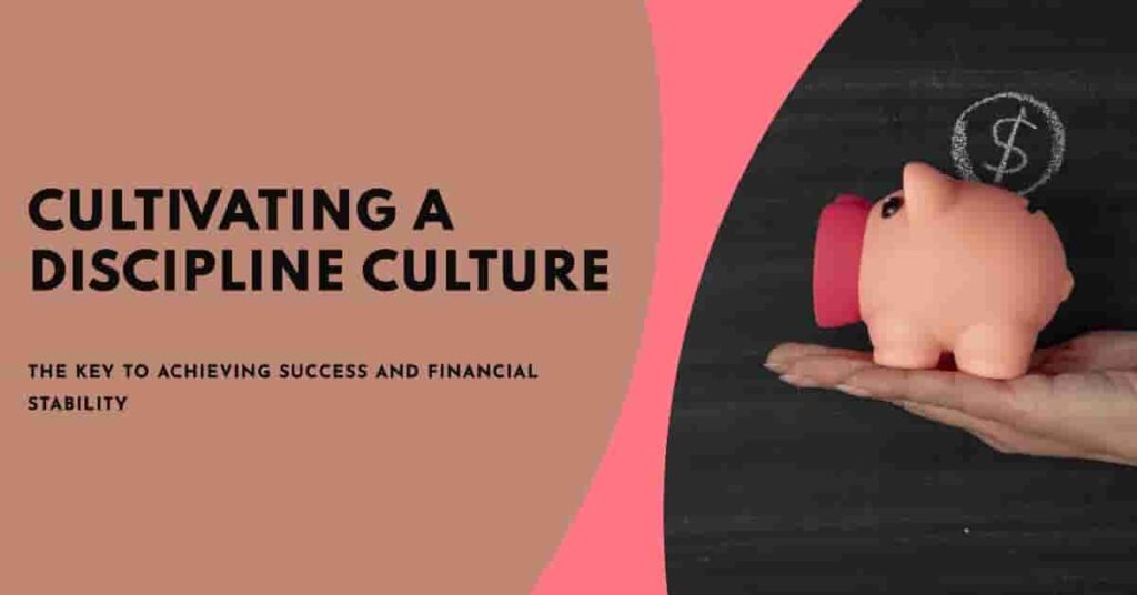  “Cultivating a Discipline Culture: The Key to Achieving Success and Financial Stability”