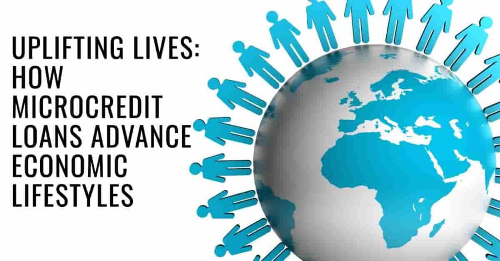 Uplifting Lives: How Microcredit Loans Advance Economic Lifestyles