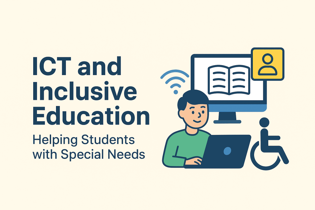 ICT and Inclusive Education: Helping Students with Special Needs